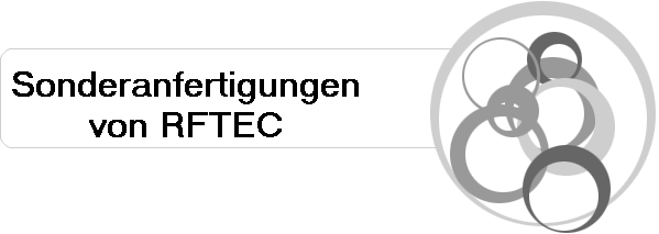 Sonderanfertigungen
von RFTEC